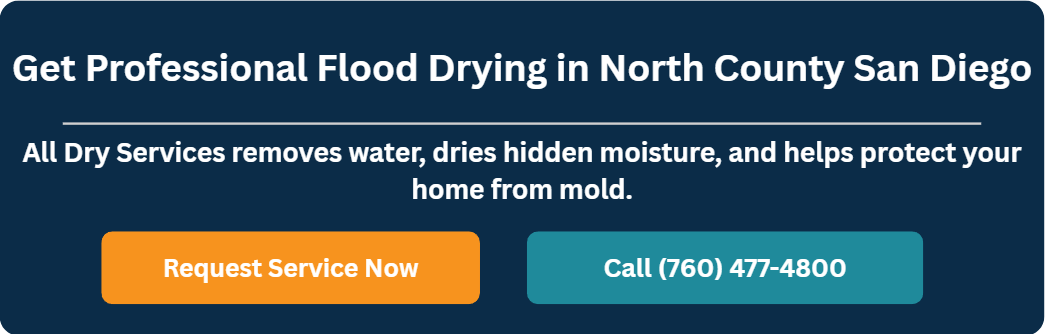 Get professional flood drying in North County San Diego to remove water and protect your home from mold